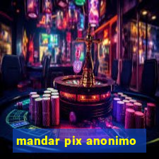 mandar pix anonimo